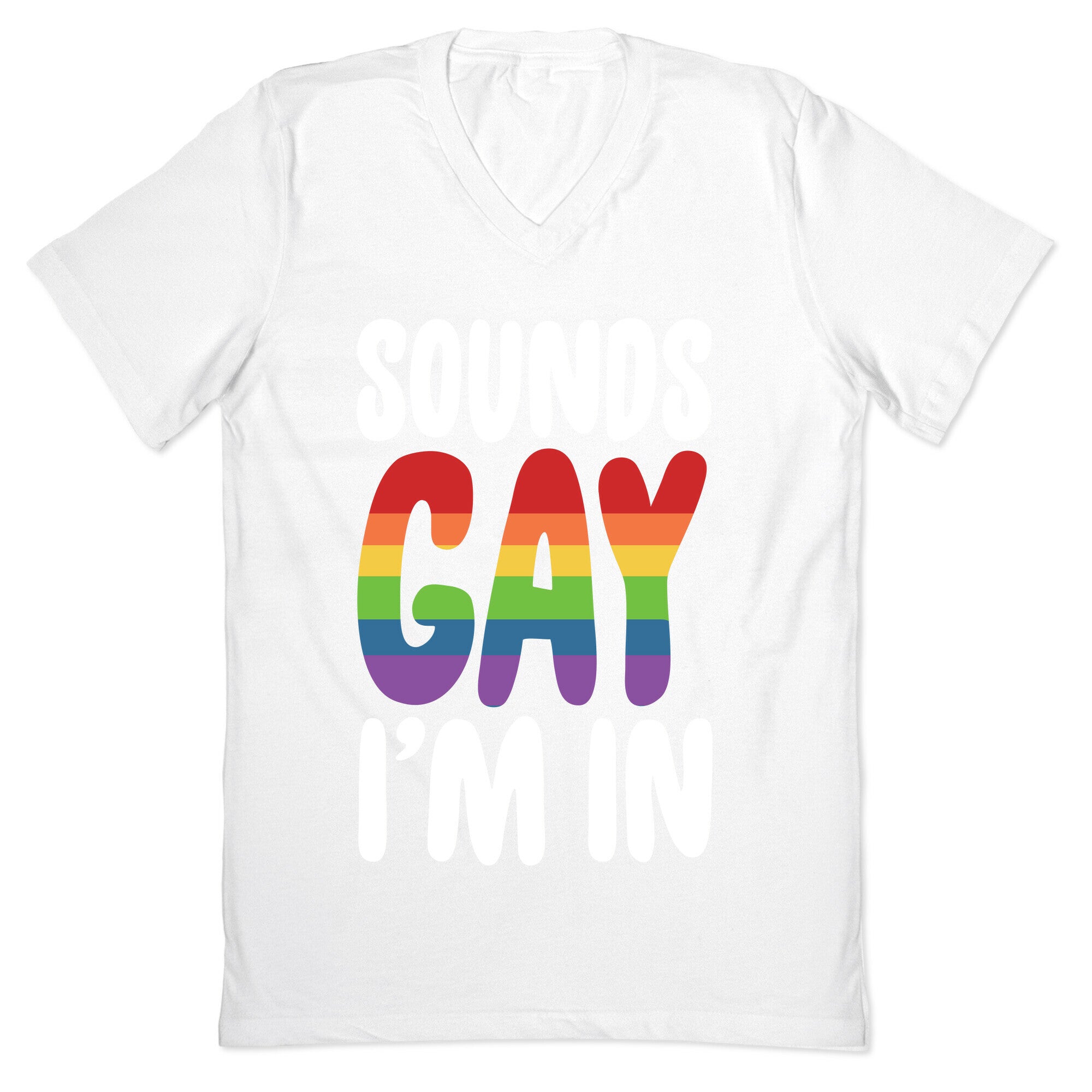 Sounds Gay, I'm In  V-Neck